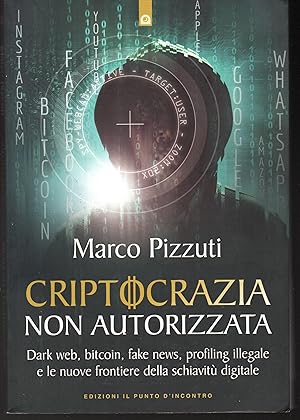 Immagine del venditore per Criptocrazia non autorizzata Dark web, bitcoin, fake news, profiling illegale e le nuove frontiere della schiavit digitale venduto da Libreria Tara