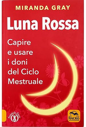 Luna rossa Capire e usare i doni del Ciclo Mestruale