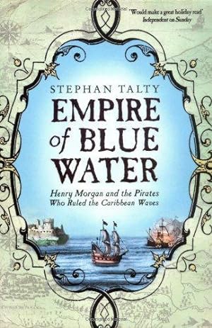 Seller image for Empire of Blue Water: Henry Morgan and the Pirates Who Ruled the Caribbean Waves: Henry Morgan and the Pirates who Rules the Caribbean Waves for sale by WeBuyBooks
