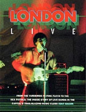 Immagine del venditore per London Live: From the "Yardbirds" to "Pink Floyd" to the "Sex Pistols" - The Inside Story of Live Bands in the Capital's Trail Blazing Music Clubs (Sounds of the Cities) venduto da WeBuyBooks