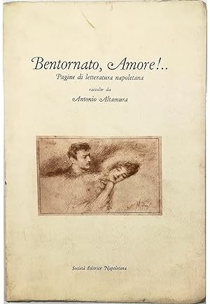 Seller image for Bentornato, Amore!. Pagine di letteratura napoletana raccolte da Antonio Altamura for sale by Libreria Tara