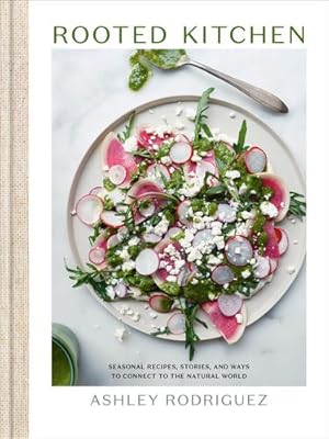 Image du vendeur pour Rooted Kitchen: Seasonal Recipes, Stories, and Ways to Connect with the Natural World by Rodriguez, Ashley [Hardcover ] mis en vente par booksXpress