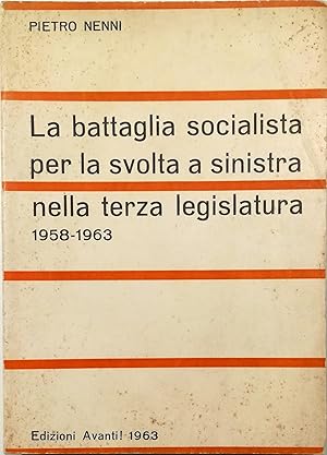 Imagen del vendedor de La battaglia socialista per la svolta a sinistra nella terza legislatura 1958-1963 a la venta por Libreria Tara