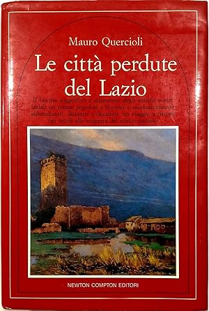 Le città perdute del Lazio Il fascino suggestivo e misterioso degli antichi centri laziali vissut...