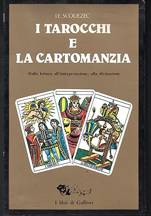 I tarocchi e la cartomanzia Dalla lettura all'interpretazione, alla divinazione