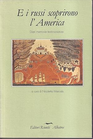 E i russi scoprirono l'America Diari memorie testimonianze A cura di Nicoletta Marcialis