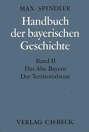 Bild des Verkufers fr Handbuch der bayerischen Geschichte - Band II: Das Alte Bayern. Der Territorialstaat vom Ausgang des 12. Jahrhunderts bis zum Ausgang des 18. Jahrhunderts. 2., berarb. Aufl. zum Verkauf von Versandantiquariat Brigitte Schulz