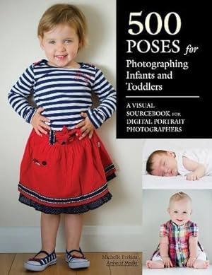 Immagine del venditore per 500 Poses for Photographing Infants and Toddlers : A Visual Sourcebook for Digital Portrait Photographers venduto da WeBuyBooks