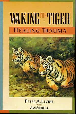 Image du vendeur pour Waking the tiger Healing trauma The innate capacity to transform overwhelming experiences mis en vente par Libreria Tara
