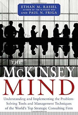 Seller image for The McKinsey Mind - Understanding and Implementing the Problem-Solving Tools and Management Techniques of the World's Top Strategic Consulting Firm (MGMT & LEADERSHIP) for sale by WeBuyBooks