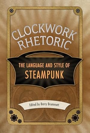 Imagen del vendedor de Clockwork Rhetoric: The Language and Style of Steampunk a la venta por WeBuyBooks