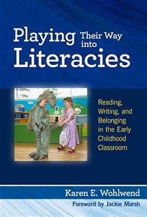Seller image for Playing Their Way into Literacies : Reading, Writing, and Belonging in the Early Childhood Classroom for sale by GreatBookPrices