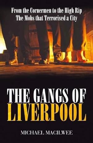 Seller image for The Gangs of Liverpool: From the Cornermen to the High Rip - The Mobs That Terrorised a City: From the Cornermen to the High RIP: Street Gangs in Victorian Liverpool for sale by WeBuyBooks