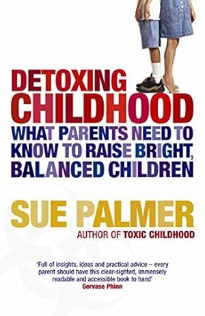 Seller image for Detoxing Childhood: What Parents Need to Know to Raise Happy, Successful Children for sale by WeBuyBooks 2