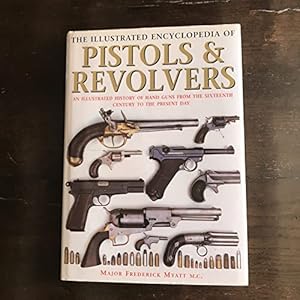 Seller image for The Illustrated Encyclopedia of Pistols and Revolvers: An Illustrated History of Hand Guns from the Sixteenth Century to the Present Day for sale by WeBuyBooks