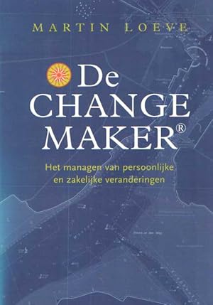 De Change Maker. Het managen van persoonlijke en zakelijke veranderingen