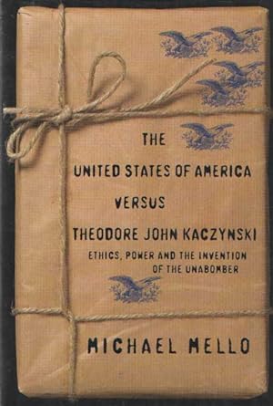 The United States of America versus Theodore John Kaczynski: ethics, power and the invention of t...