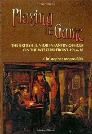 Seller image for Playing the Game: The British Junior Infantry Officer on the Western Front 1914-18 (Helion Studies in Military History) for sale by WeBuyBooks 2