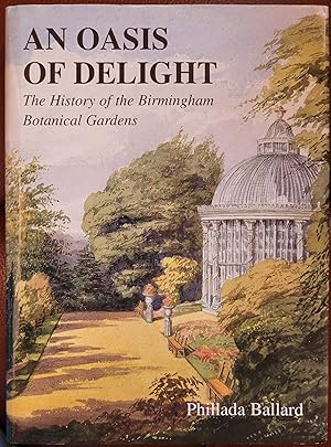 Seller image for An Oasis of Delight: The History of the Birmingham Botanical Gardens for sale by Hanselled Books