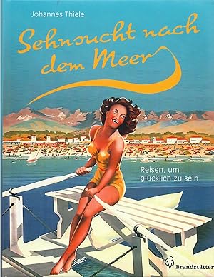 Sehnsucht nach dem Meer - Reisen, um glücklich zu sein