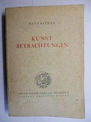 KUNSTBETRACHTUNGEN - AUSGEWÄHLTE AUFSÄTZE VON HANS KIENER. + AUTOGRAPH *. Mit versch. Beiträge, a...