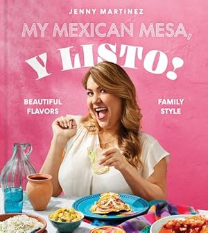 Image du vendeur pour My Mexican Mesa, Y Listo! : Beautiful Flavors, Family Style mis en vente par GreatBookPrices