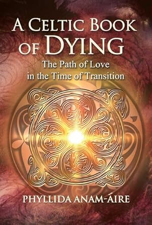Bild des Verkufers fr A Celtic Book of Dying : The Path of Love in the Time of Transition zum Verkauf von Smartbuy