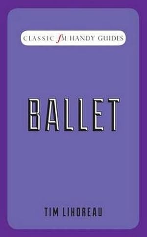 Image du vendeur pour Ballet (Classic FM Handy Guides) mis en vente par WeBuyBooks