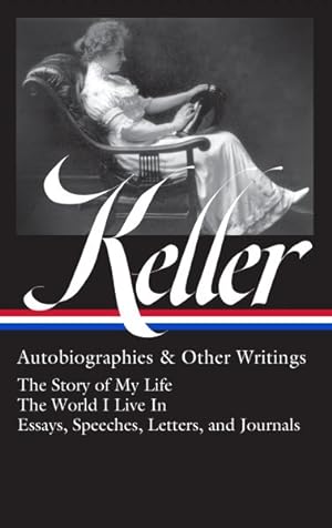 Immagine del venditore per Helen Keller : Autobiographies & Other Writings; The Story of My Life / The World I Live In / Essays, Speeches, Letters & Journals venduto da GreatBookPrices