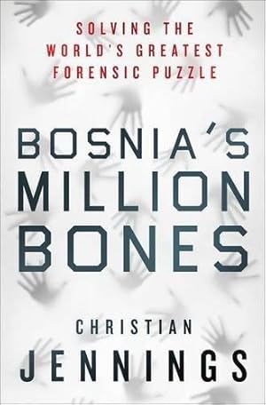 Seller image for Bosnia's Million Bones: Solving the World's Greatest Forensic Puzzle for sale by WeBuyBooks