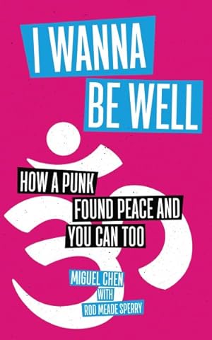 Seller image for I Wanna Be Well : How a Punk Found Peace and You Can Too for sale by GreatBookPrices