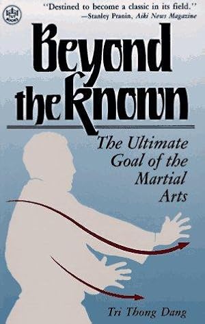 Bild des Verkufers fr Beyond the Known: Ultimate Goal of the Martial Arts zum Verkauf von WeBuyBooks
