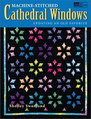 Immagine del venditore per Machine-Stitched Cathedral Windows "Print on Demand Edition": Updating an Old Favorite venduto da WeBuyBooks