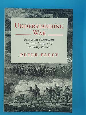 Imagen del vendedor de Understanding War: Essays on Clausewitz and the History of Military Power a la venta por Nineveh Books