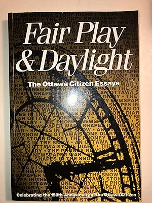 Seller image for Fair Play & Daylight. The Ottawa Citizen Essays Celebrating the 150th Anniversary of the Ottawa Citizen for sale by 2Wakefield