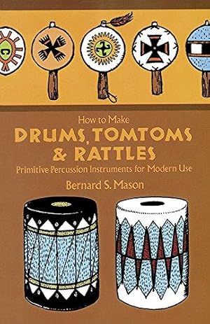 Seller image for Drums, Tomtoms and Rattles: Primitive Percussion Instruments for Modern Use for sale by WeBuyBooks