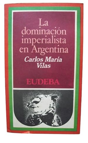 Imagen del vendedor de La Dominacin Imperialista En Argentina a la venta por Librera Aves Del Paraso