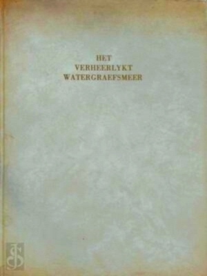 Imagen del vendedor de Het verheerlykt Watergraefs- of Diemer-meer, by de stadt Amsterdam, vertoont in verscheide vermakelyke gezichten van deszelfs lustplaetzen en landhuizen, hoven, tuinen, fonteinen, vyvers, gras- en bloem-perken Special Collection a la venta por Collectors' Bookstore