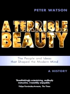 Imagen del vendedor de A Terrible Beauty: the people and ideas that shaped the modern mind a history Special Collection a la venta por Collectors' Bookstore