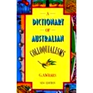 Bild des Verkufers fr A Dictionary of Australian Colloquialisms Special Collection zum Verkauf von Collectors' Bookstore