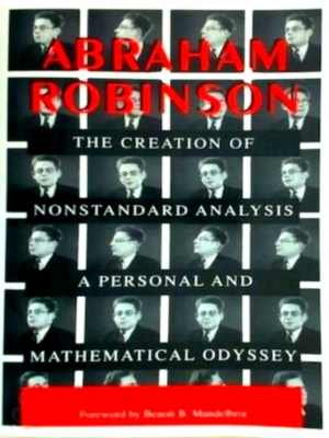 Bild des Verkufers fr Abraham Robinson The Creation of Nonstandard Analysis, a Personal and Mathematical Odyssey Special Collection zum Verkauf von Collectors' Bookstore