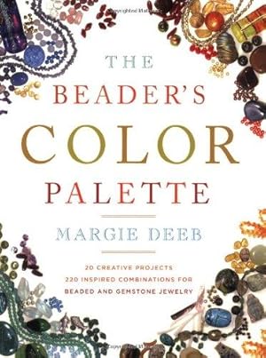 Imagen del vendedor de Beader's Color Palette, The: 20 Creative Projects and 220 Inspired Combinations for Beaded and Gemstone Jewelry a la venta por WeBuyBooks