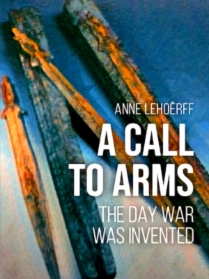 Seller image for A call to arms The day war was invented Special Collection for sale by Collectors' Bookstore