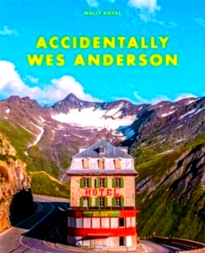 Seller image for Accidentally Wes Anderson Special Collection for sale by Collectors' Bookstore