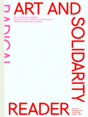 Image du vendeur pour Art and Solidarity Reader Radical Actions, Politics and Friendships Special Collection mis en vente par Collectors' Bookstore