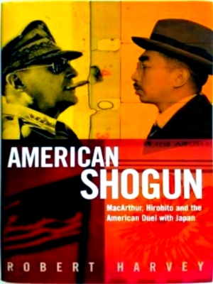 Image du vendeur pour American Shogun Macarthur, Hirohito and the American Duel with Japan Special Collection mis en vente par Collectors' Bookstore