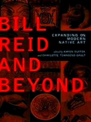 Image du vendeur pour Bill Reid and Beyond Expanding on Modern Native Art Special Collection mis en vente par Collectors' Bookstore