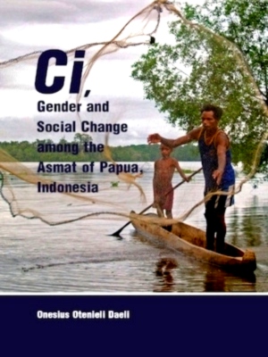 Image du vendeur pour Ci, Gender and Social Change among the Asmat of Papua, Indonesia Special Collection mis en vente par Collectors' Bookstore