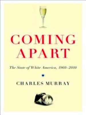 Image du vendeur pour Coming Apart The State of White America, 1960-2010 Special Collection mis en vente par Collectors' Bookstore