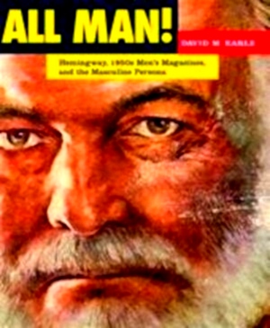 Seller image for All Man! Hemingway, 1950s Men's Magazines, and the Masculine Persona Special Collection for sale by Collectors' Bookstore